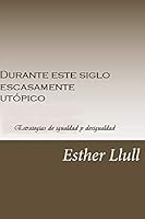Durante este siglo escasamente utópico: Estrategias de igualdad y desigualdad (Economía y ensayo) B08DBZDCHV Book Cover