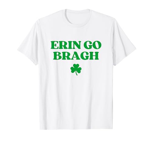 Erin Go Bragh Shirt Funny St Patricks Day Irish T-Shirt