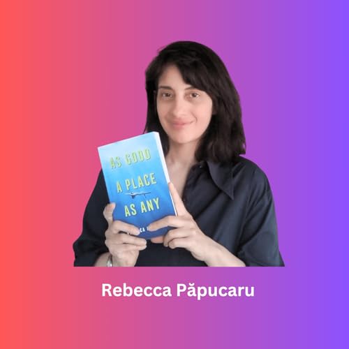 As Good a Place as Any with Rebecca Păpucaru