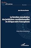 jean mermoz lyon 8  La fonction consultative des juridictions constitutionnelles en Afrique noire francophone
