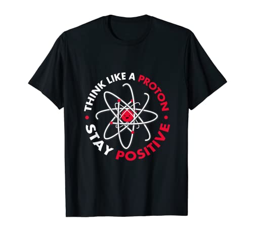 Science Nerd T-Shirt Regalo Maglietta Positive Thinking Proton Maglietta