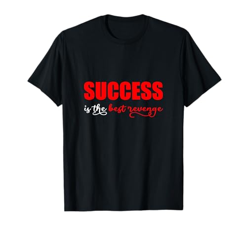 El éxito es la mejor venganza - Camiseta