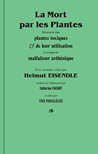 La Mort par les plantes: Glossaire des plantes toxiques et de leur utilisation à l'usage du malfait PDF