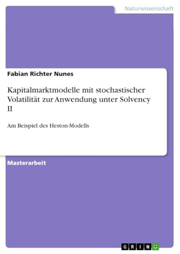 Kapitalmarktmodelle mit stochastischer Volatilität zur Anwendung unter Solvency II: Am Beispiel des Heston-Modells (German Edition)