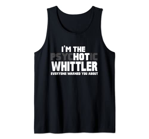 Regalo divertido de I'm The Psychotic (Hot) Whittler Camiseta sin Mangas