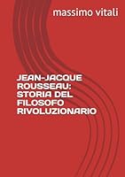 JEAN-JACQUE ROUSSEAU: STORIA DEL FILOSOFO RIVOLUZIONARIO (Italian Edition) B0F5NYXS8W Book Cover