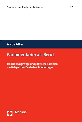 Parlamentarier als Beruf: Rekrutierungswege und politische Karrieren am Beispiel des