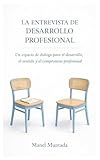  La entrevista de desarrollo profesional: Un espacio de diálogo para el desarrollo, el sentido y el compromiso profesional