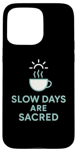 Slow Days Are Sacred Coffee ~j}OtBbN X}zP[X iPhone 15 Pro Max p
