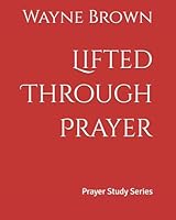 Lifted Through Prayer: Prayer Study Series 1073510158 Book Cover