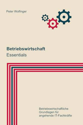 Betriebswirtschaft: Essentials (Grundlagen der Informatik in Ausbildung, Studium und Beruf)