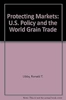 Protecting Markets: U.S. Policy and the World Grain Trade 0801426170 Book Cover