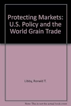 Hardcover Protecting Markets: U.S. Policy and the World Grain Trade Book