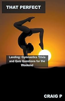 Paperback That Perfect Landing: Gymnastics Trivia and Quiz Questions for the Weekend Book