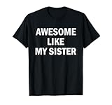 Awesome Like My Sister T-Shirt