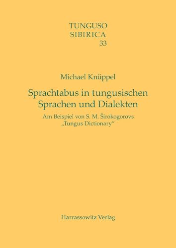 Sprachtabus in tungusischen Sprachen und Dialekten: Am Beispiel von S. M. Širokogorovs 'Tungus Dictionary' (Tunguso-Sibirica, Band 33)