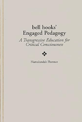 bell hooks' Engaged Pedagogy: A Transgressive Education for Critical Consciousness (Critical Studies in Education and Culture Series)