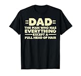 Dad Man Who Has Everything Hair Funny Fathers Day Papa Daddy T-Shirt