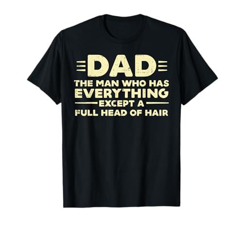 Dad Man Who Has Everything Hair Funny Fathers Day Papa Daddy T-Shirt
