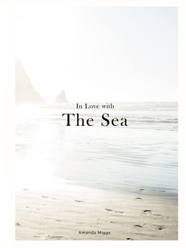 In Love With The Sea: Ocean Coffee Table Book (White Natural Cover): Large 8.25x11 Inches, Hardcover Cocktail Table Book Decor Colorful, 75 Pages in ... Photography with Inspirational Ocean Quotes