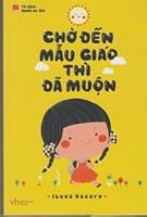 Kindergarten Is Too Late in Vietnamese ("Cho Den Mau Giao Thi Da Muon") 6046909651 Book Cover