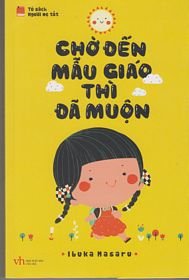 Kindergarten Is Too Late in Vietnamese ("Cho Den Mau Giao Thi Da Muon")