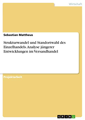 Strukturwandel und Standortwahl des Einzelhandels. Analyse jüngerer Entwicklungen im Versandhandel (German Edition)