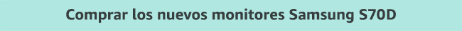 Comprar los nuevos monitores Samsung S70D