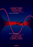 OBSCURE SOUND REVISED EDITION【オブスキュア・サウンド リヴァイズド・エディション】クラブ・ミュージックを通過した耳で聴く、アンビエント、ニューエイジ、現代音楽、実験音楽、あるいは異形のジャズとロック OBSCURE SOUND REVISED EDITION【オブスキュア・サウンド リヴァイズド・エディション】クラブ・ミュージックを通過した耳で聴く、アンビエント、ニューエイジ、現代音楽、実験音楽、あるいは異形のジャズとロック