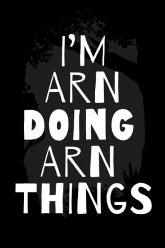 I'm Arn Doing Arn Things: Notebook Gift Arn name, Journal Personalized Gift for Arn , Gift Idea for Arn, 120 Pages