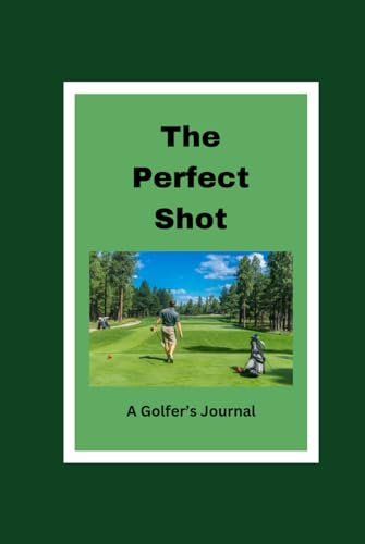  The Perfect Shot: A Golfer\'s Journal
