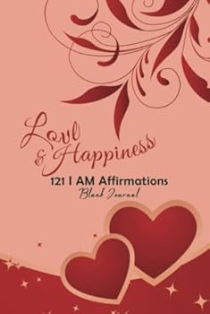 Love & Happiness: 121 I AM Affirmations Blank Journal