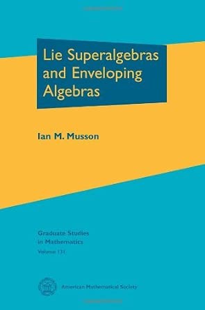 [[Lie Superalgebras and Enveloping Algebras (Graduate Studies in Mathematics)]] [By: Ian M. Musson] [April, 2012] book cover