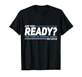 Are You Ready The King Is Coming Soon T-Shirt