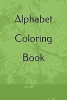 Alphabet Coloring Book: Kids B0F5W3L7TQ Book Cover