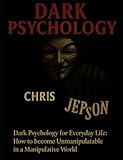 jepson ross  Dark Psychology for Everyday Life: How to Become Unmanipulable in a Manipulative World