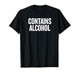 Contains Alcohol Tshirt Funny Drinking Tee T-Shirt