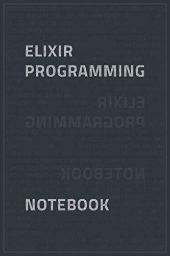 Elixir Programming Notebook: Programming Notebook / Ruled Journal Gift For Elixir Programmers, 120 Blank Pages, 6x9 inches.
