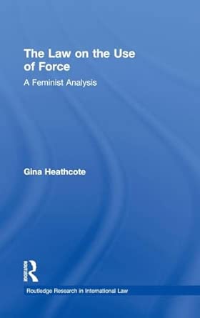 The Law on the Use of Force: A Feminist Analysis book cover