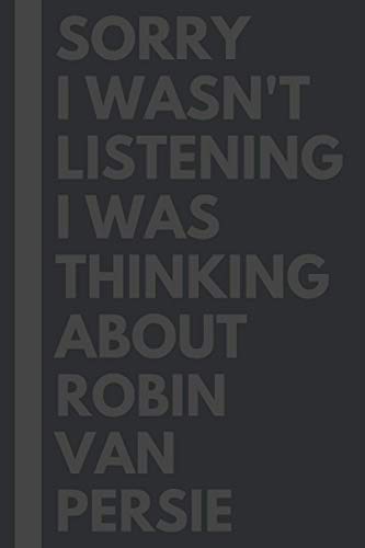 Sorry I wasn't listening I was thinking about Robin Van Persie: Journal Birthday Gift Notebook: Robin Van Persie Lined Notebook: (Composition Book Journal) (6x 9 inches) Sorry I wasn't listening I was thinking about Robin Van Persie: Journal Birthday Gift Notebook: Robin Van Persie Lined Notebook: (Composition Book Journal) (6x 9 inches)