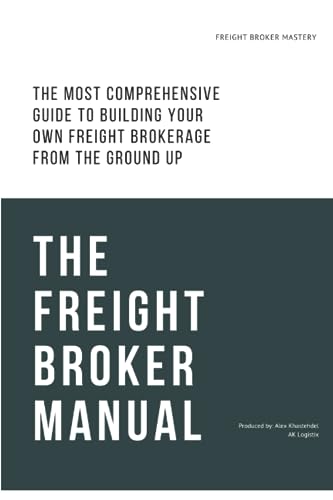 The Freight Broker Manual: The Complete Freight Broker Training Guide