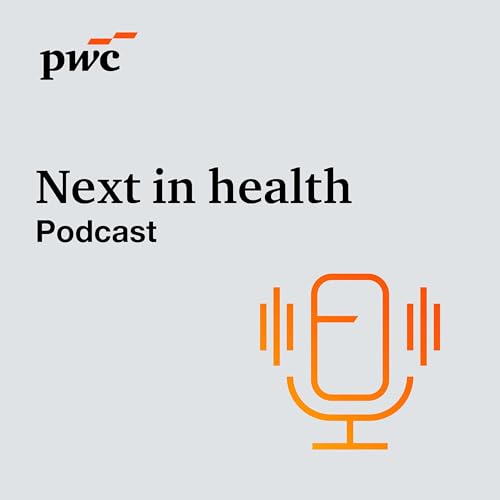 PwC's Next in Health Podcast Por PwC's Health Industries arte de portada