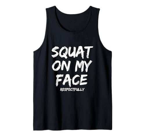 Squat On My Face Respectfully Funny Quote Tank Top