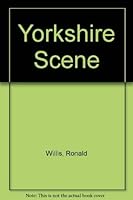 YORKSHIRE SCENE. 086067018X Book Cover