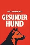 Gesunder Hund - Grundlagen zu Ernährung, Bewegung, Verhalten und Gesundheit