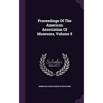 Proceedings Of The American Association Of Museums, Volume 9