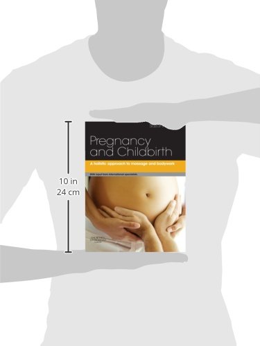 Pregnancy and Childbirth: A Holistic Approach To Massage And Bodywork