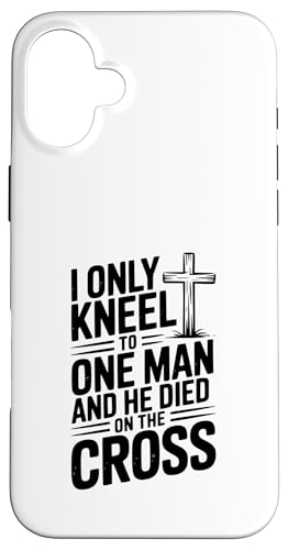I Only Kneel to One Man He Died on the Crossing X}zP[X iPhone 16 Plus p