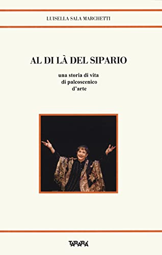 Al Di Là Del Sipario. Una Storia Di Vita Di Palcoscenico D'Arte