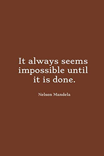 It always seems impossible until it is done. -Nelson Mandela: Blank Lined Notebook / Journal (6 x 9 - 100 Pages) - Beautifull Quotes